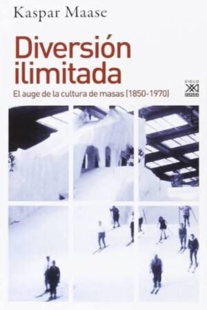 DIVERSIÓN ILIMITADA. EL AUGE DE LA CULTURA DE MASAS (1850-1970)