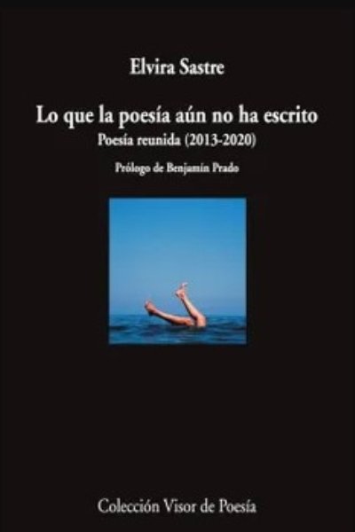 LO QUE LA POESIA AUN NO HA ESCRITO. POESIA REUNIDA (2013-2020)