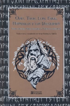 ODIN THOR LOKI FRIGG HEIMDALLR Y LAS VALQUIRIAS: EDDA POETICA EDDA PROSAICA Y CUENTOS NÓRDICOS