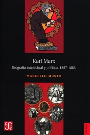 KARL MARX. BIOGRAFÍA INTELECTUAL Y POLÍTICA 1857-1883