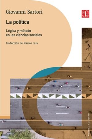 LA POLITICA. LOGICA Y METODO EN LAS CIENCIAS SOCIALES