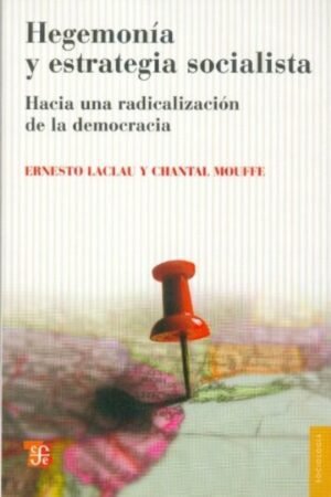HEGEMONIA Y ESTRATEGIA SOCIALISTA. HACIA UNA RADICALIZACION DE LA DEMOCRACIA
