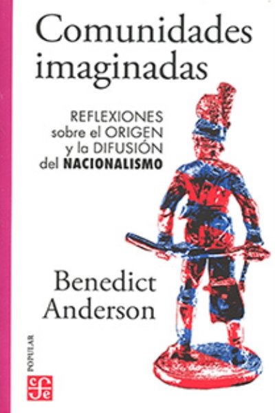 COMUNIDADES IMAGINADAS. REFLEXION SOBRE EL ORIGEN Y LA DIFUSION DEL NACIONALISMO