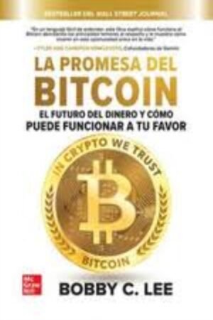 PROMESA DEL BITCOIN. EL FUTURO DEL DINERO Y COMO PUEDE FUNCIONAR A TU FAVOR LA