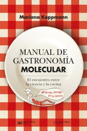 MANUAL DE GASTRONOMIA MOLECULAR. EL ENCUENTRO ENTRELA CIENCIA Y LA COCINA