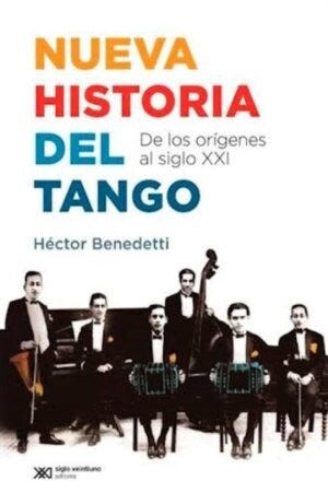 NUEVA HISTORIA DEL TANGO. DE LOS ORÍGENES AL SIGLO XXI