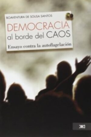 LA DEMOCRACIA AL BORDE DEL CAOS. ENSAYO CONTRA LA AUTOFLAGELACIÓN