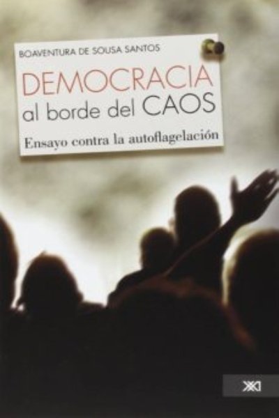 LA DEMOCRACIA AL BORDE DEL CAOS. ENSAYO CONTRA LA AUTOFLAGELACIÓN