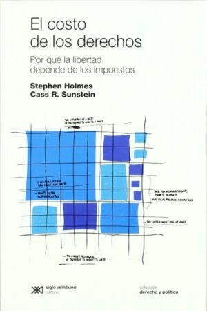 EL COSTO DE LOS DERECHOS. POR QUE LA LIBERTAD DEPENDE DE LOS IMPUESTOS