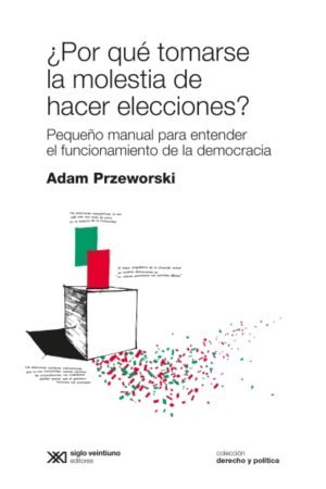 ¿POR QUÉ TOMARSE LA MOLESTIA DE HACER LAS ELECCIONES?
