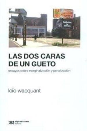 LAS DOS CARAS DE UN GUETO. ENSAYOS SOBRE MARGINALIZACION Y PENALIZACION