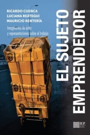 EL SUJETO EMPRENDEDOR. IMAGINARIOS DE ÉXITO Y REPRESENTACIONES SOBRE EL TRABAJO