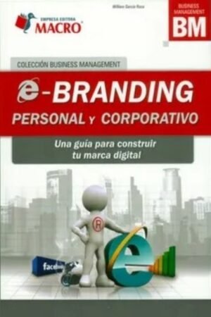 E-BRANDING PERSONAL Y CORPORATIVO. UNA GUIA PARA CONSTRUIR TU MARCA DIGITAL