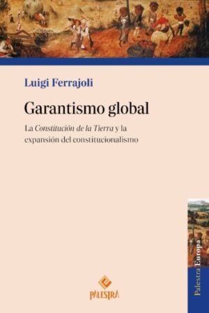 GARANTISMO GLOBAL. LA CONSTITUCION DE LA TIERRA Y LA EXPANSION DEL CONSTITUCIONALISMO