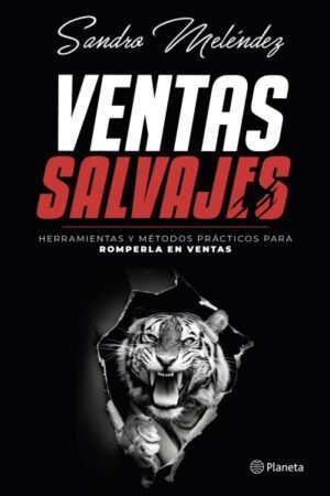 VENTAS SALVAJES. HERRAMIENTAS Y METODOS PRACTICOS PARA ROMPERLA EN VENTAS