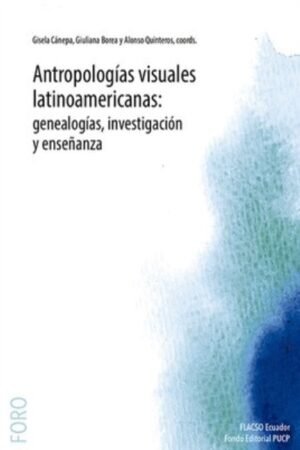 ANTROPOLOGÍAS VISUALES LATINOAMERICANAS: GENEALOGÍAS INVESTIGACIÓN Y ENSEÑANZA