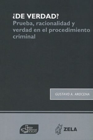 DE VERDAD. PRUEBA RACIONALIDAD Y VERDAD EN EL PROCEDIMIENTO CRIMINAL