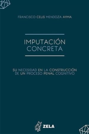 IMPUTACIÓN CONCRETA SU NECESIDAD EN LA CONSTRUCCIÓN DE UN PROCESO PENAL COGNITIVO