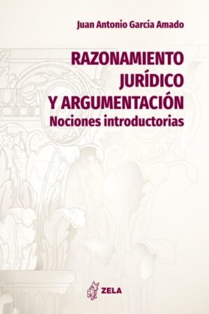 RAZONAMIENTO JURIDICO Y ARGUMENTACION. NOCIONES INTRODUCTORIAS